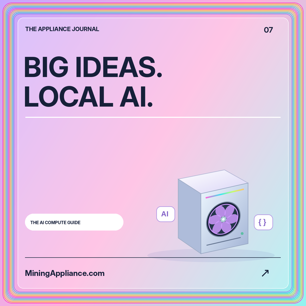 The Ai Compute Guide: BIG IDEAS. LOCAL AI. — MiningAppliance.com